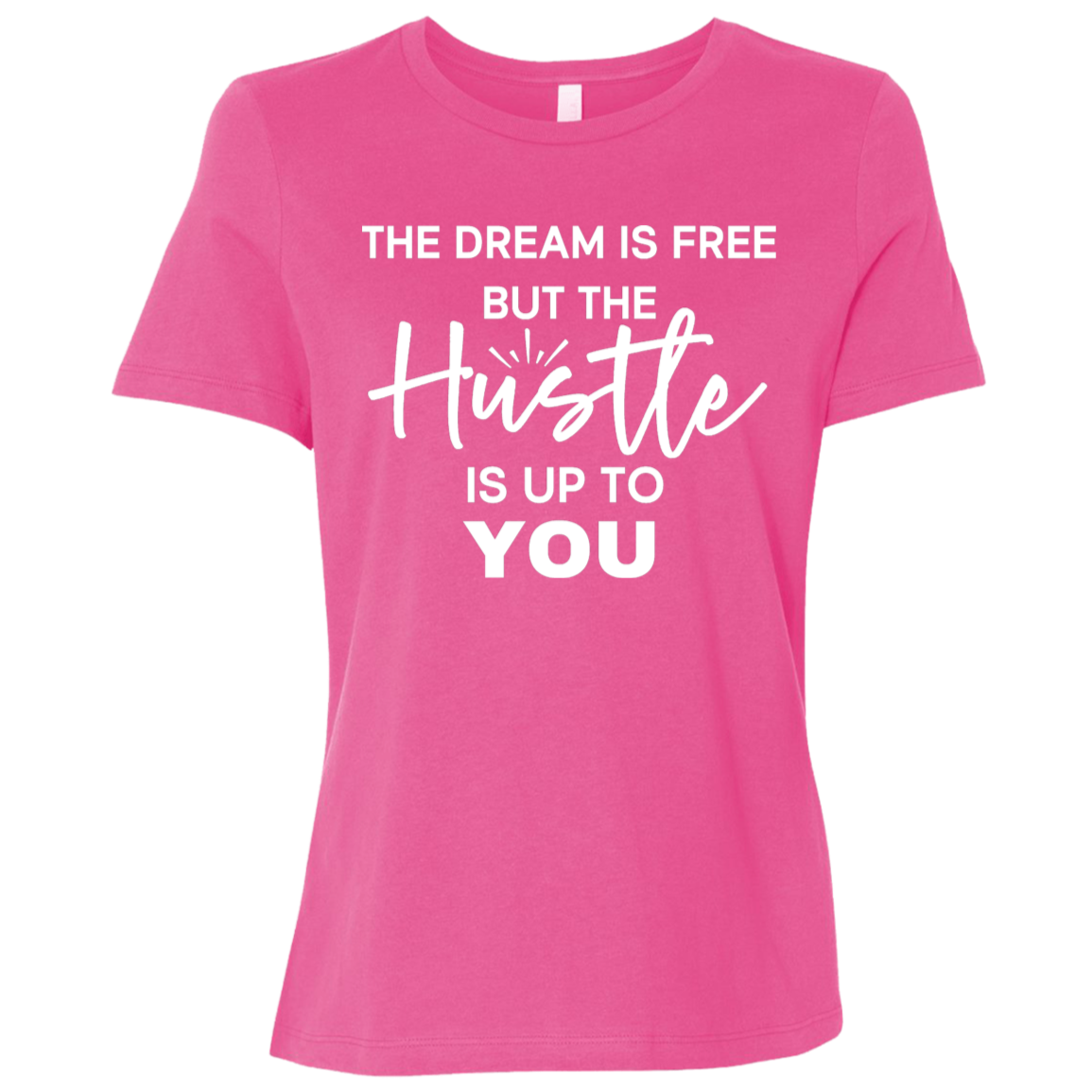 The Dream Is Free But the Hustle Is Up to You Ladies' Relaxed Graphic Tee