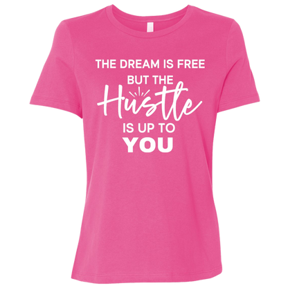 The Dream Is Free But the Hustle Is Up to You Ladies' Relaxed Graphic Tee