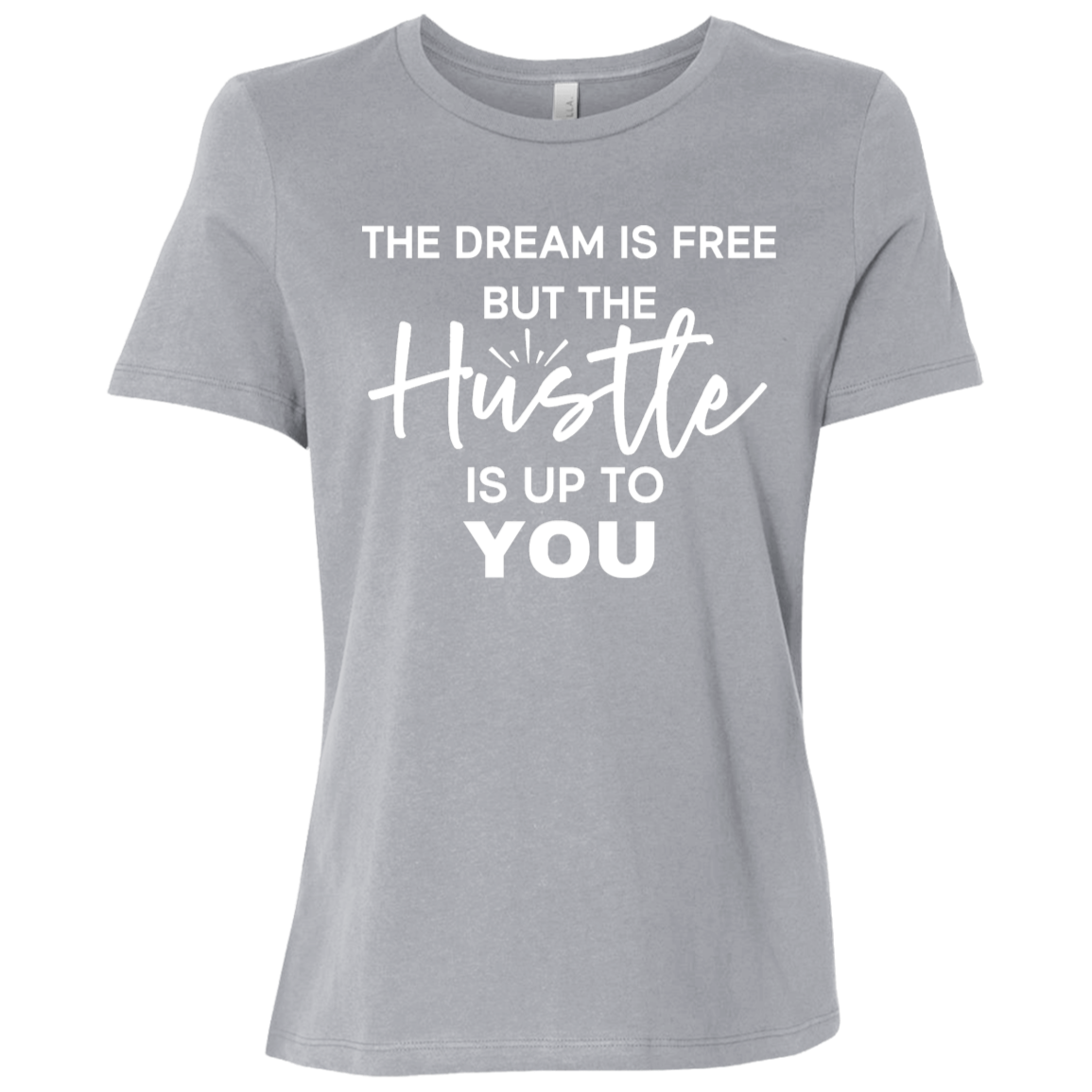 The Dream Is Free But the Hustle Is Up to You Ladies' Relaxed Graphic Tee