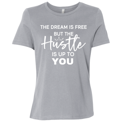 The Dream Is Free But the Hustle Is Up to You Ladies' Relaxed Graphic Tee
