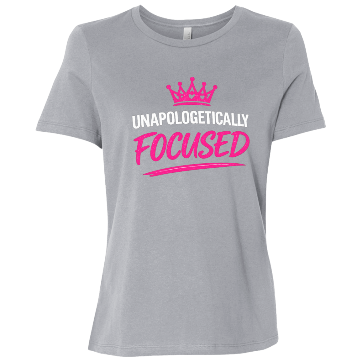Unapologetically Focused Women's Relaxed Fit T-Shirt