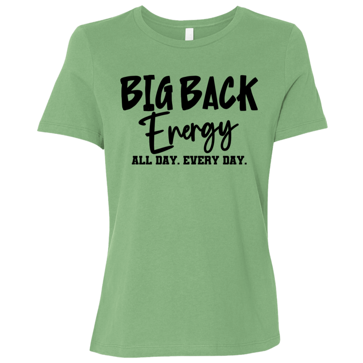 Big Back Energy All Day Every Day | Women's Relaxed Fit Tee