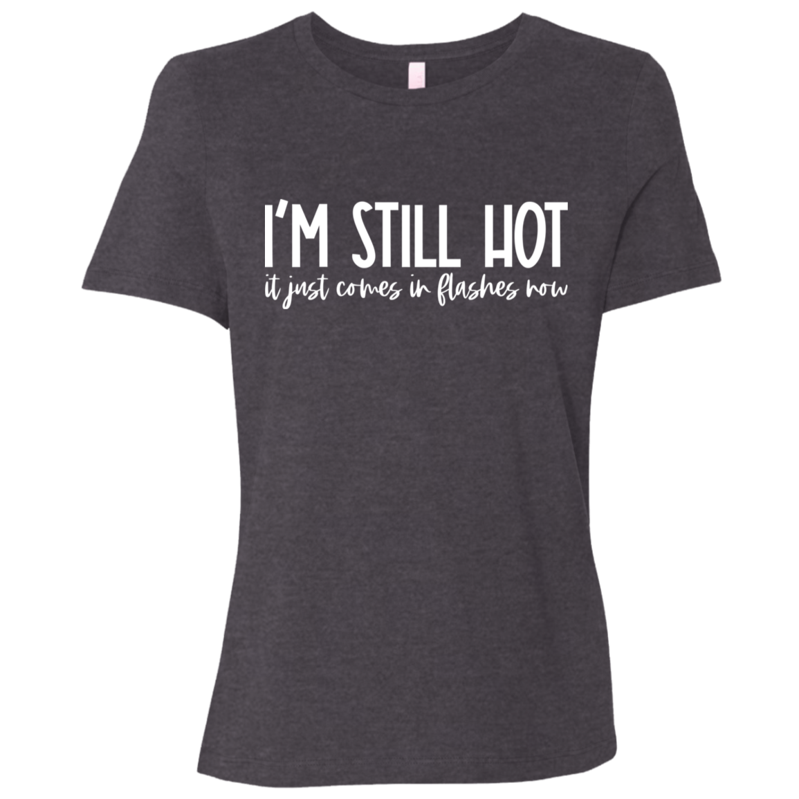 I'm Still Hot Ladies' Relaxed Jersey Short-Sleeve T-Shirt