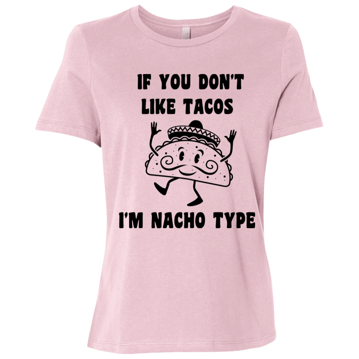If You Don't Like Tacos I'm Nacho Type  Ladies Relaxed Jersey Short-Sleeve T-Shirt
