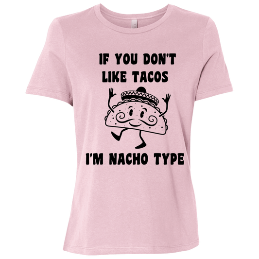 If You Don't Like Tacos I'm Nacho Type  Ladies Relaxed Jersey Short-Sleeve T-Shirt