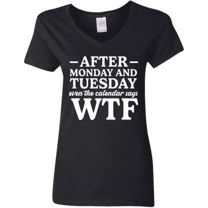After Monday and Tuesday Even the Calendar Says WTF Women's V-Neck T-Shirt