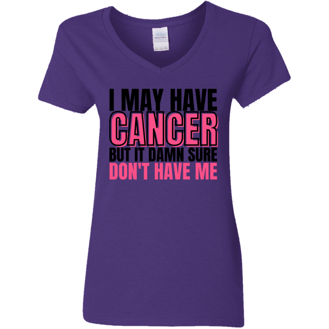 I May Have Cancer But It Damn Sure Don't Have Me V-Neck T-Shirt