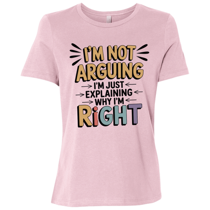 I'm Not Arguing I'm Just Explaining Why I'm Right Ladies Relaxed Jersey Short-Sleeve T-Shirt