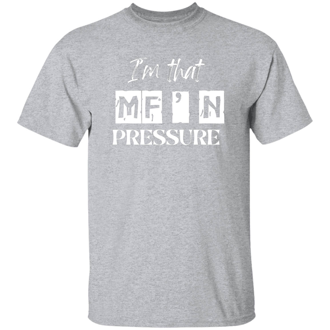 I'm that MF'N Pressure 5.3 oz. T-Shirt