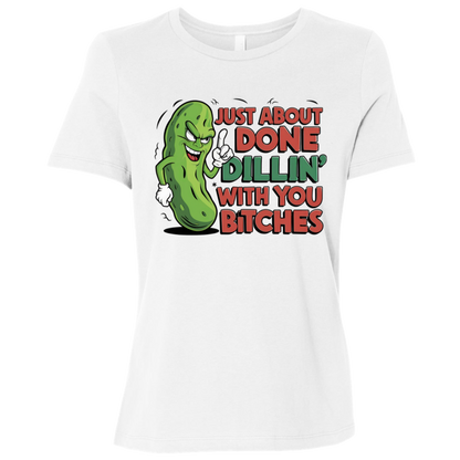 Just About Done Dealin' With You B$tches | Women's Relaxed Fit Tee