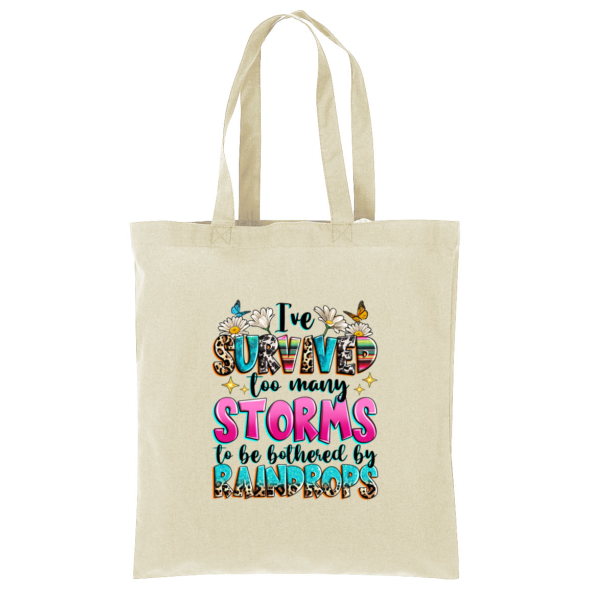 I've Survived Too Many Storms To Be Bothered By Raindrops Tote