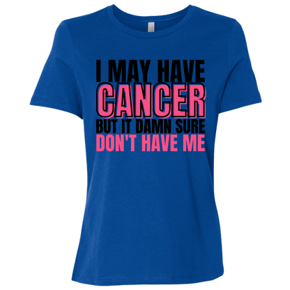 I May Have Cancer But It Damn Sure Don't Have Me T-Shirt