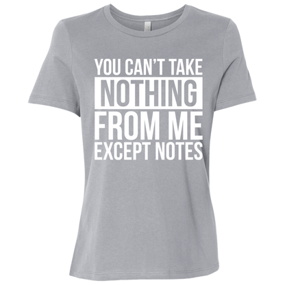 You Can't Take Noting From Me Except Notes Ladies Relaxed Jersey Short-Sleeve T-Shirt