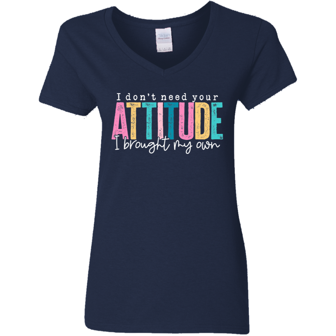 I Don't Need Your Attitude I Brought My Own Ladies' V-Neck Tee