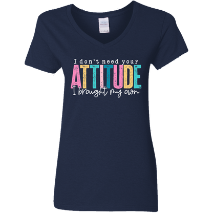 I Don't Need Your Attitude I Brought My Own Ladies' V-Neck Tee