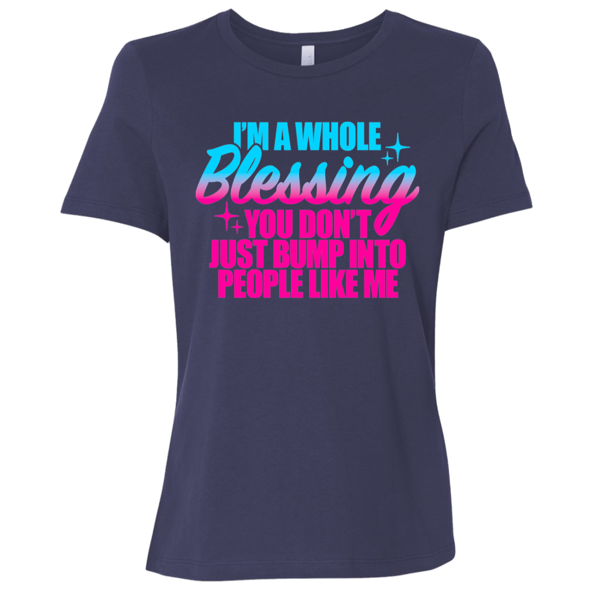 I'm a Whole Blessing You Just Don't Bump Into People Like Me Ladies Relaxed Jersey Short-Sleeve T-Shirt