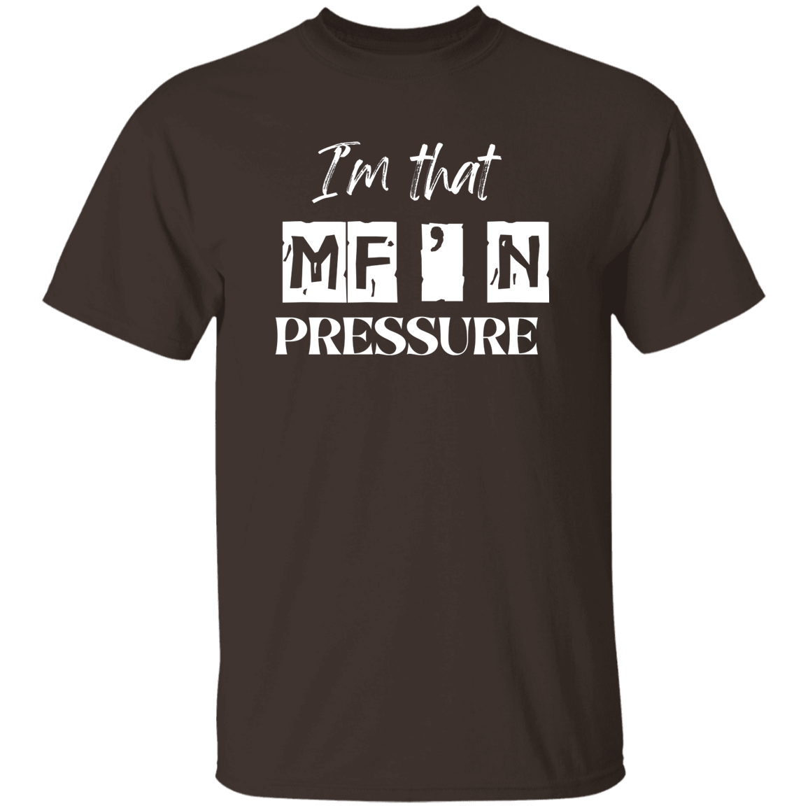 I'm That MF'N Pressure Men's 5.3 oz. Heavyweight T-Shirt