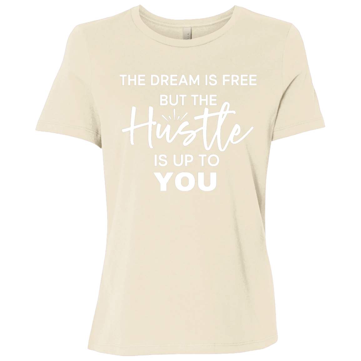 The Dream Is Free But the Hustle Is Up to You Ladies' Relaxed Graphic Tee