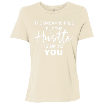 The Dream Is Free But the Hustle Is Up to You Ladies' Relaxed Graphic Tee