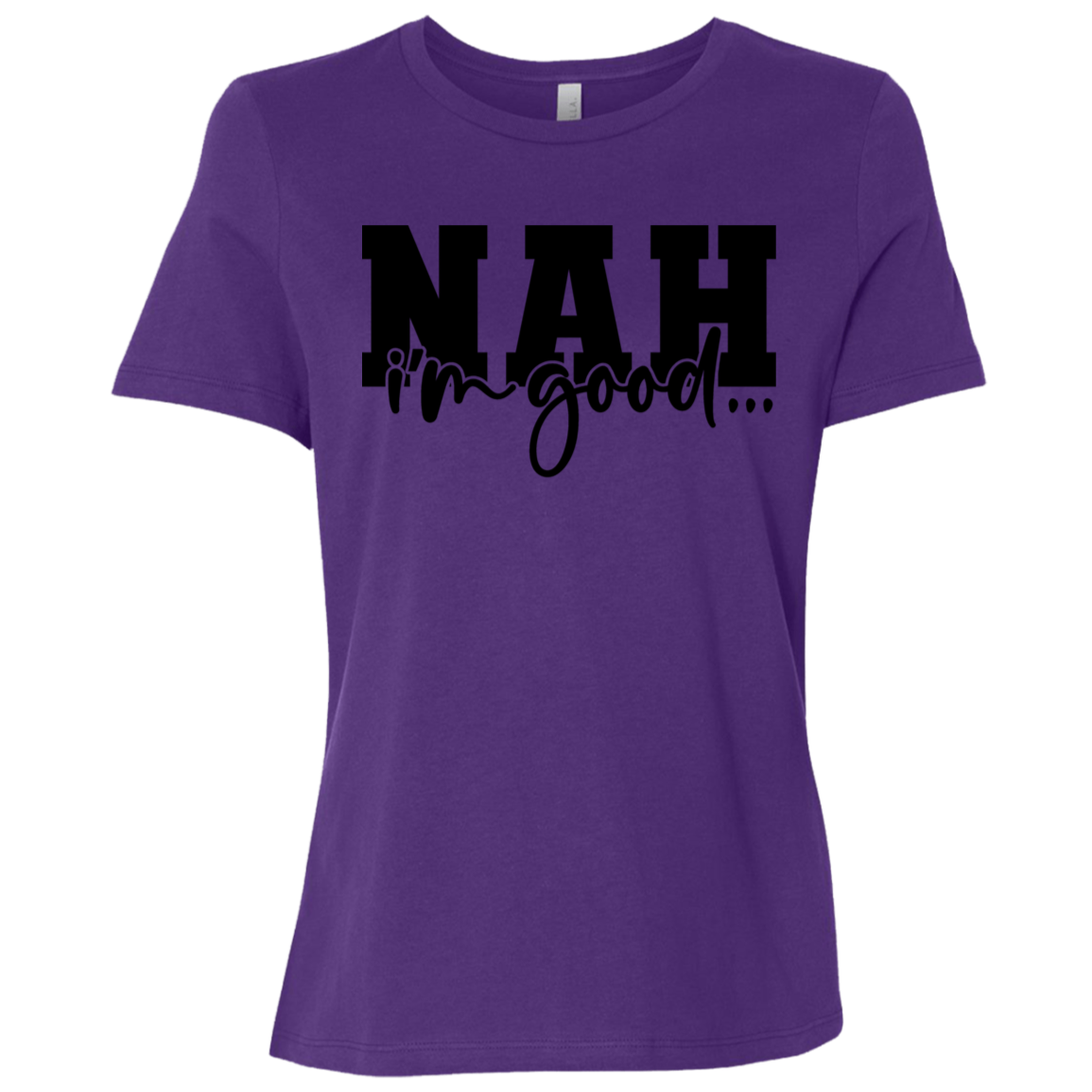 Nah I'm Good | Women's Relaxed Fit Tee