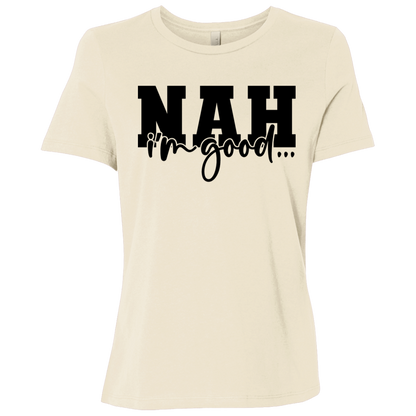 Nah I'm Good | Women's Relaxed Fit Tee