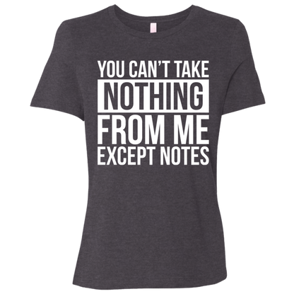 You Can't Take Noting From Me Except Notes Ladies Relaxed Jersey Short-Sleeve T-Shirt