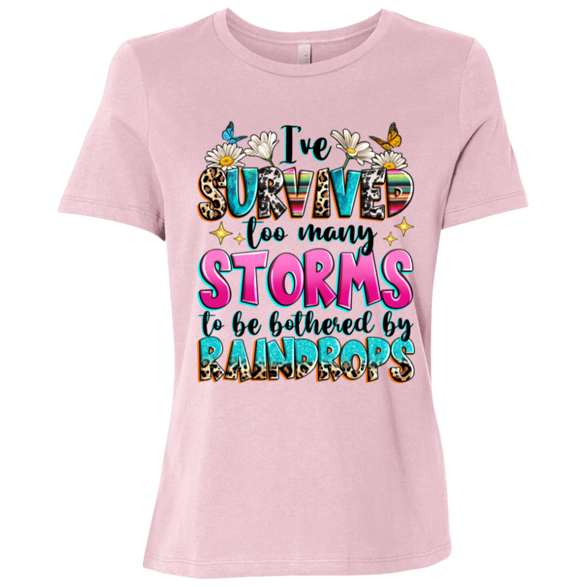 I've Survived Too Many Storms To Be Bothered By Raindrops Ladies Relaxed Jersey Short-Sleeve T-Shirt