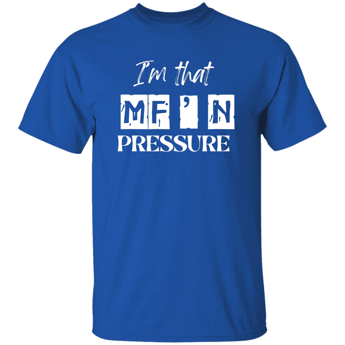 I'm That MF'N Pressure Men's 5.3 oz. Heavyweight T-Shirt