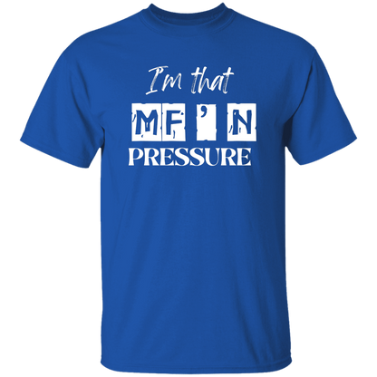 I'm That MF'N Pressure Men's 5.3 oz. Heavyweight T-Shirt