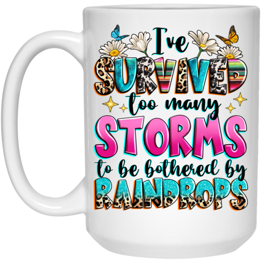 I've Survived Too Many Storms To Be Bothered By Raindrops15oz White Mug