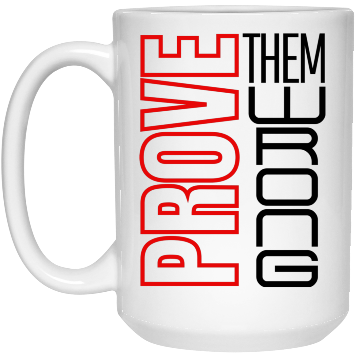 Prove Me Wrong 15oz White Mug