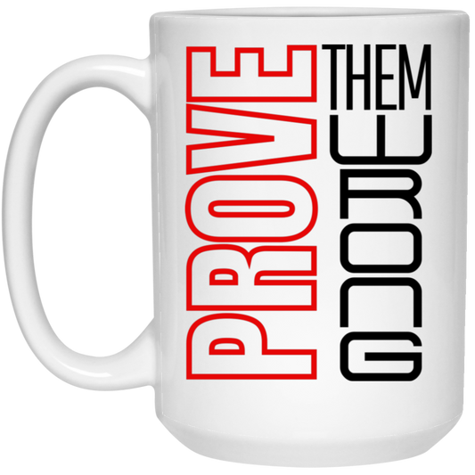 Prove Me Wrong 15oz White Mug