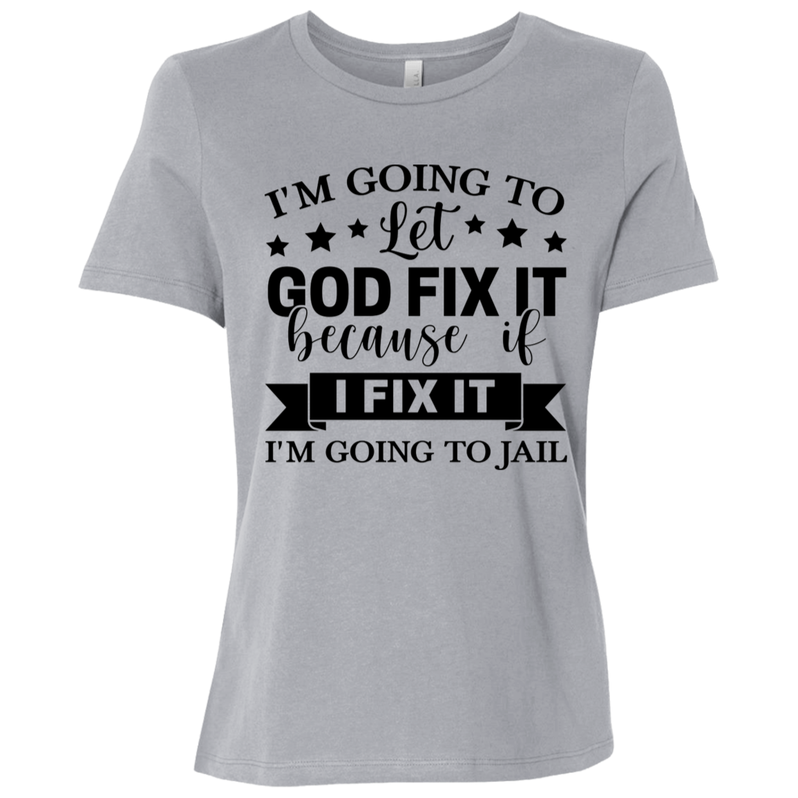 Let God Fix It | Women's Relaxed Fit Tee