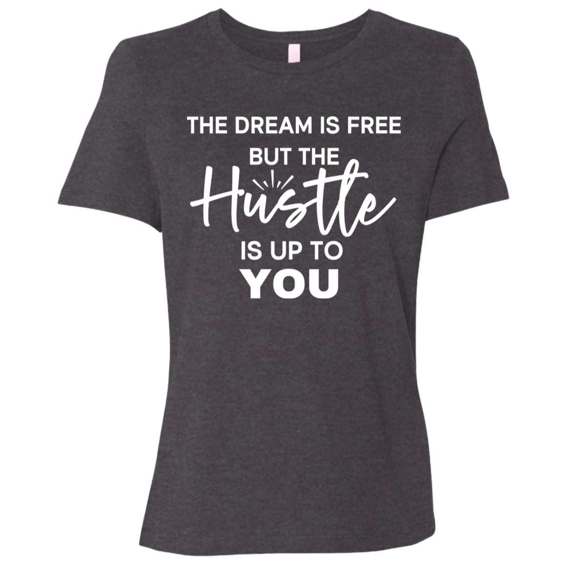 The Dream Is Free But the Hustle Is Up to You Ladies' Relaxed Graphic Tee