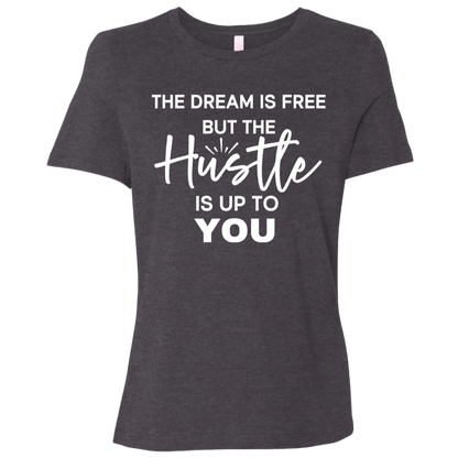 The Dream Is Free But the Hustle Is Up to You Ladies' Relaxed Graphic Tee