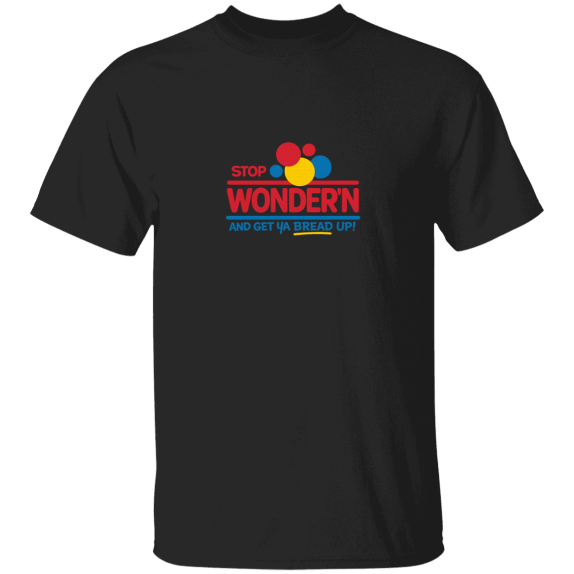 Stop Wonder'N & Get Ya Bread Up Men's Graphic Tshirt