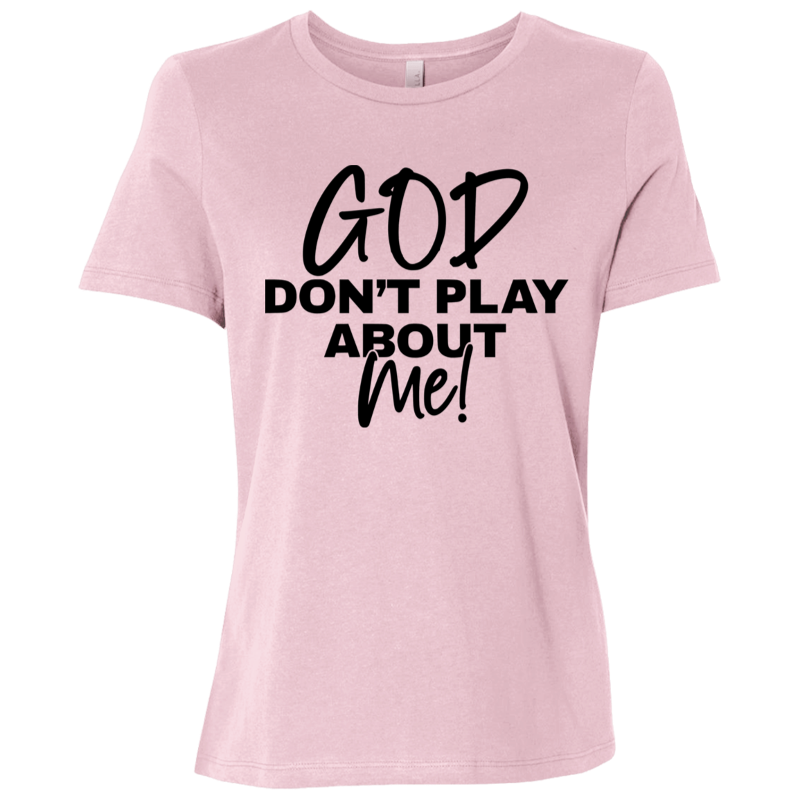 God Don't Play About Me  Ladies Relaxed Jersey Short-Sleeve T-Shirt