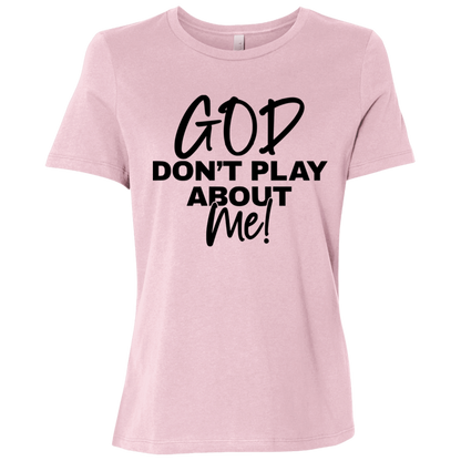 God Don't Play About Me  Ladies Relaxed Jersey Short-Sleeve T-Shirt