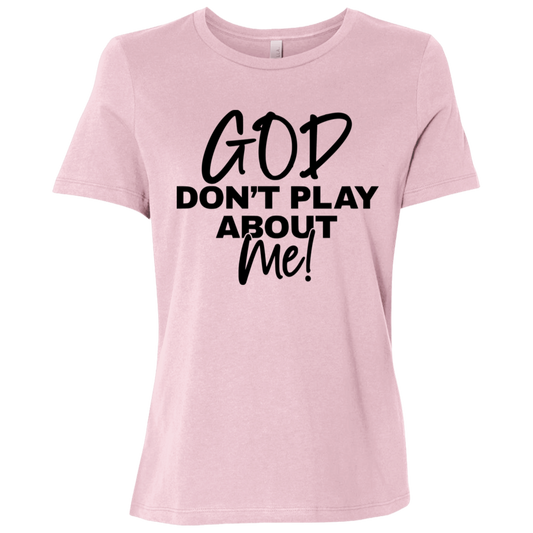 God Don't Play About Me  Ladies Relaxed Jersey Short-Sleeve T-Shirt