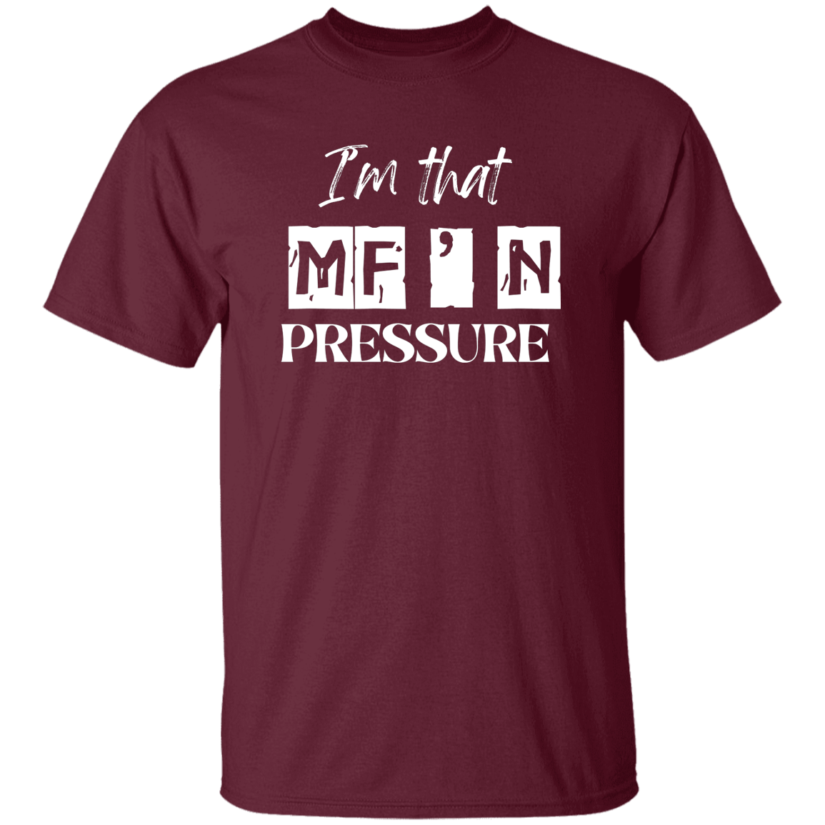 I'm That MF'N Pressure Men's 5.3 oz. Heavyweight T-Shirt