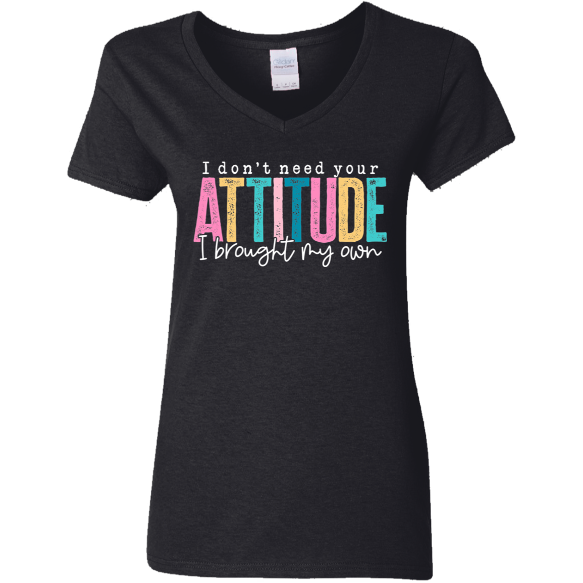 I Don't Need Your Attitude I brought My Own Ladies' 5.3 oz. V-Neck T-Shirt