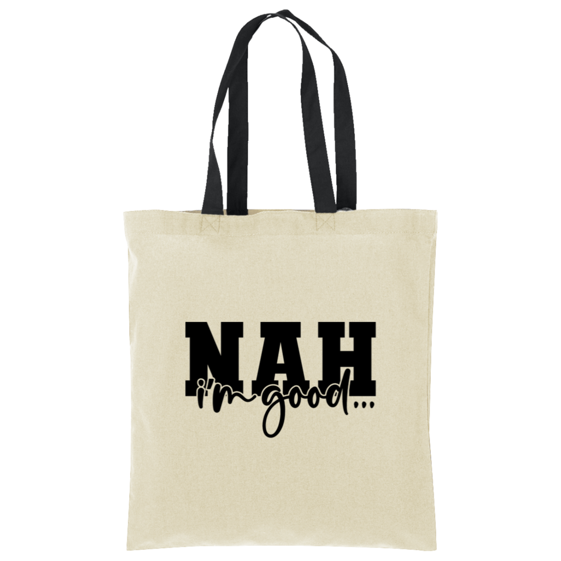Nah I'm Good Tote