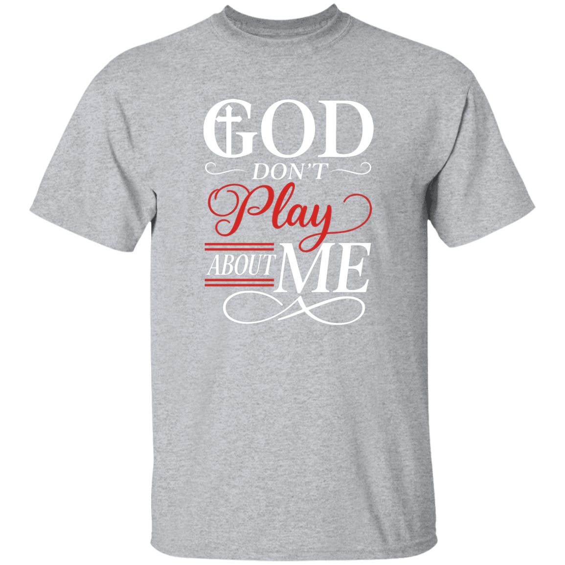 God Don't Play About Me 5.3 oz. T-Shirt