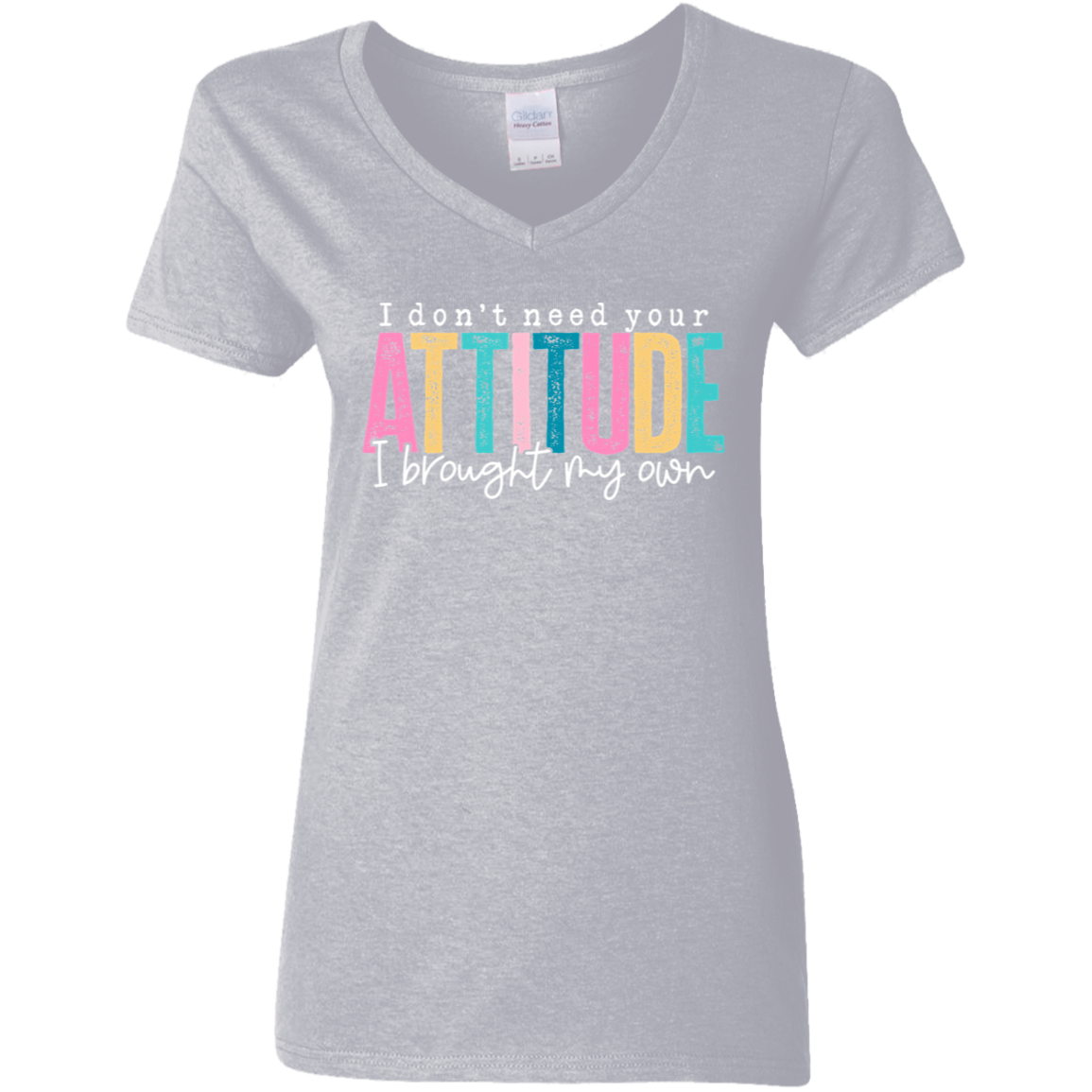 I Don't Need Your Attitude I Brought My Own Ladies' V-Neck Tee