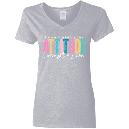 I Don't Need Your Attitude I Brought My Own Ladies' V-Neck Tee
