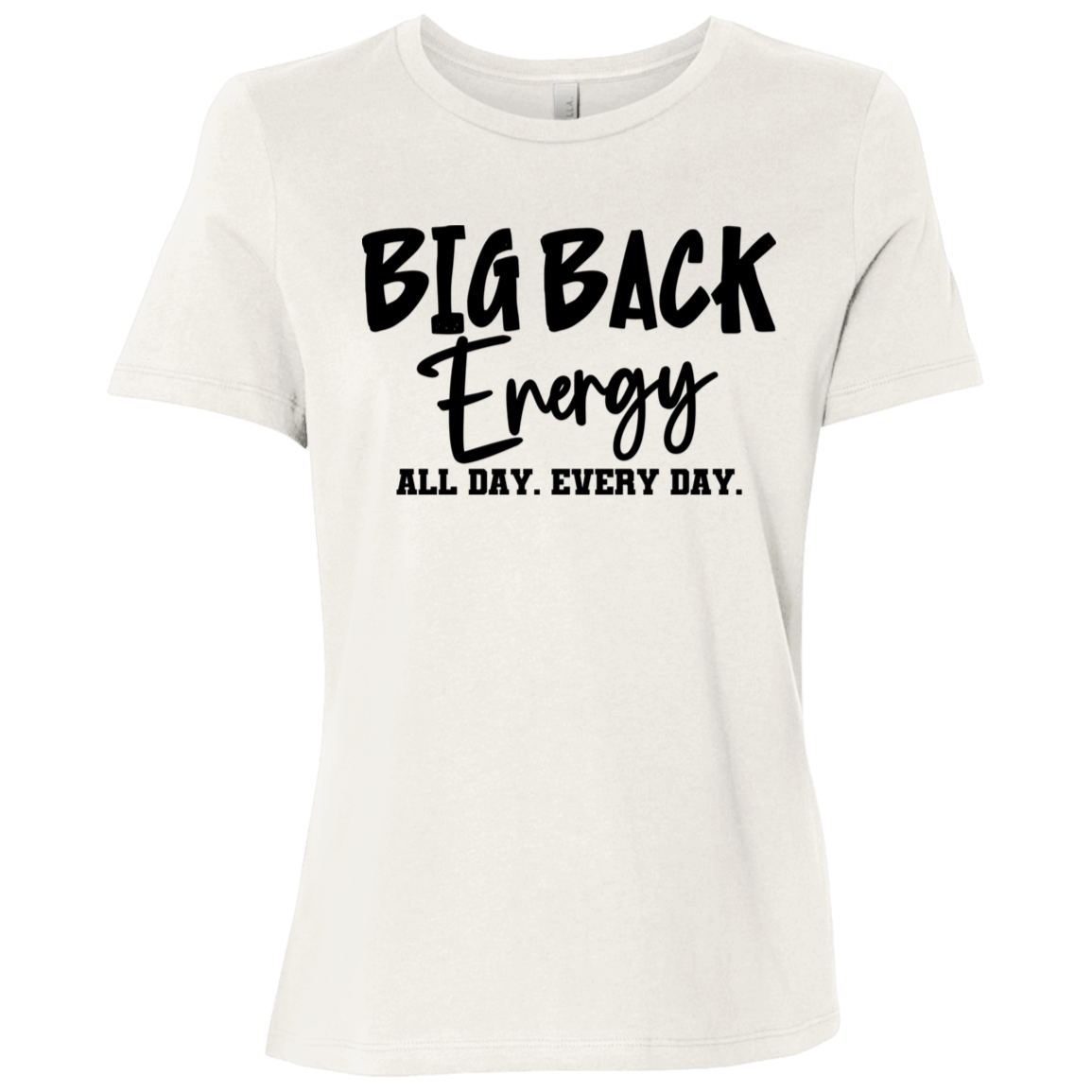 Big Back Energy All Day Every Day | Women's Relaxed Fit Tee