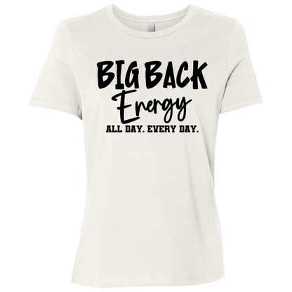 Big Back Energy All Day Every Day | Women's Relaxed Fit Tee