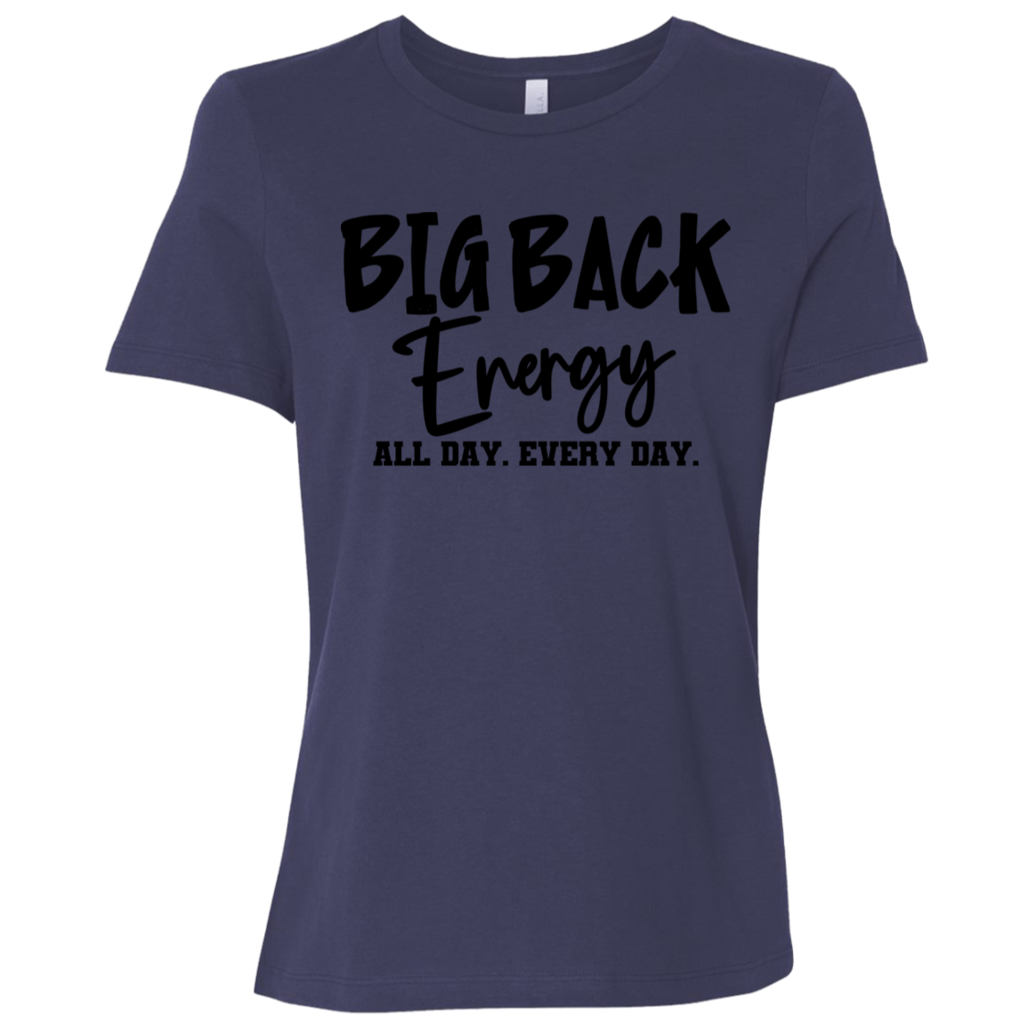 Big Back Energy All Day Every Day | Women's Relaxed Fit Tee