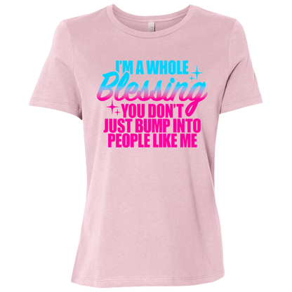 I'm a Whole Blessing You Don't Just Bump Into People Like Me  Ladies Relaxed Jersey Short-Sleeve T-Shirt