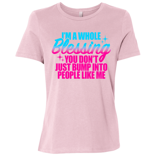 I'm a Whole Blessing You Don't Just Bump Into People Like Me  Ladies Relaxed Jersey Short-Sleeve T-Shirt